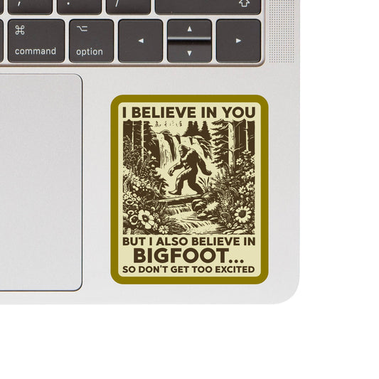 Bigfoot Sarcastic Believe in You Sticker