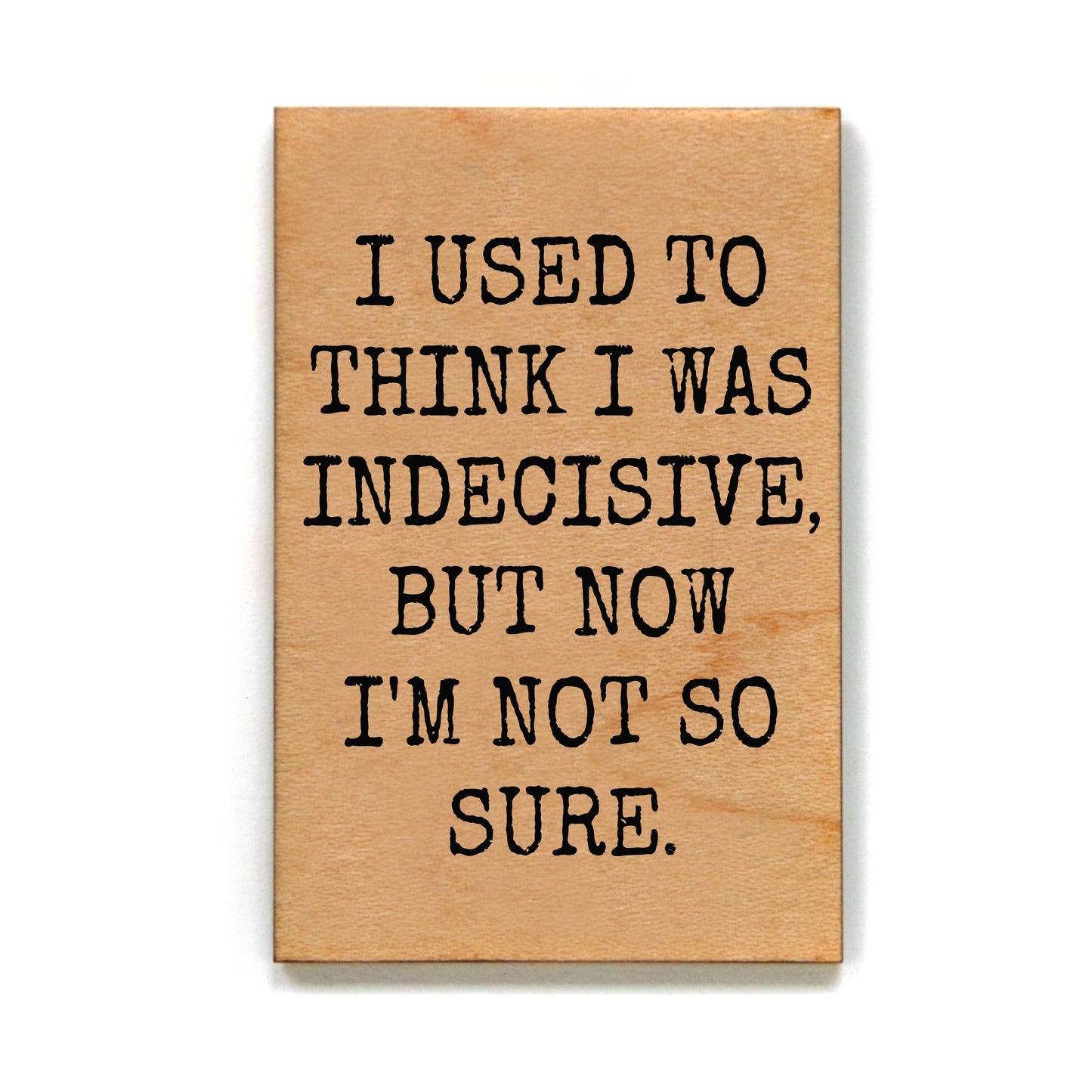 Indecisive Funny Wood Magnet
