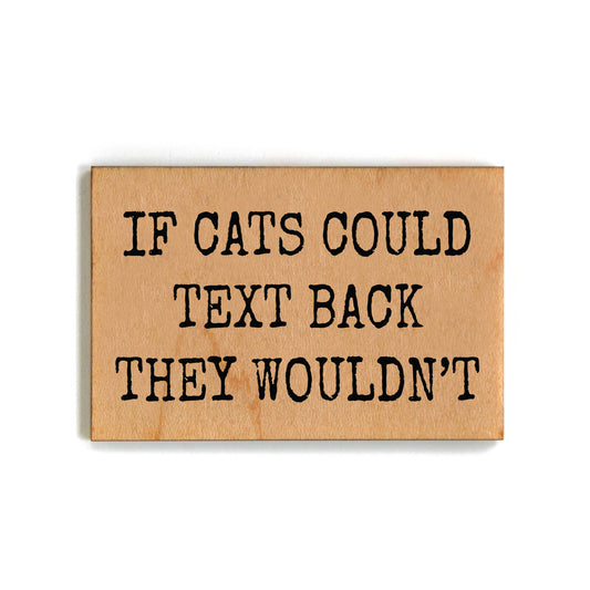 "If cats could text" Wood Magnet