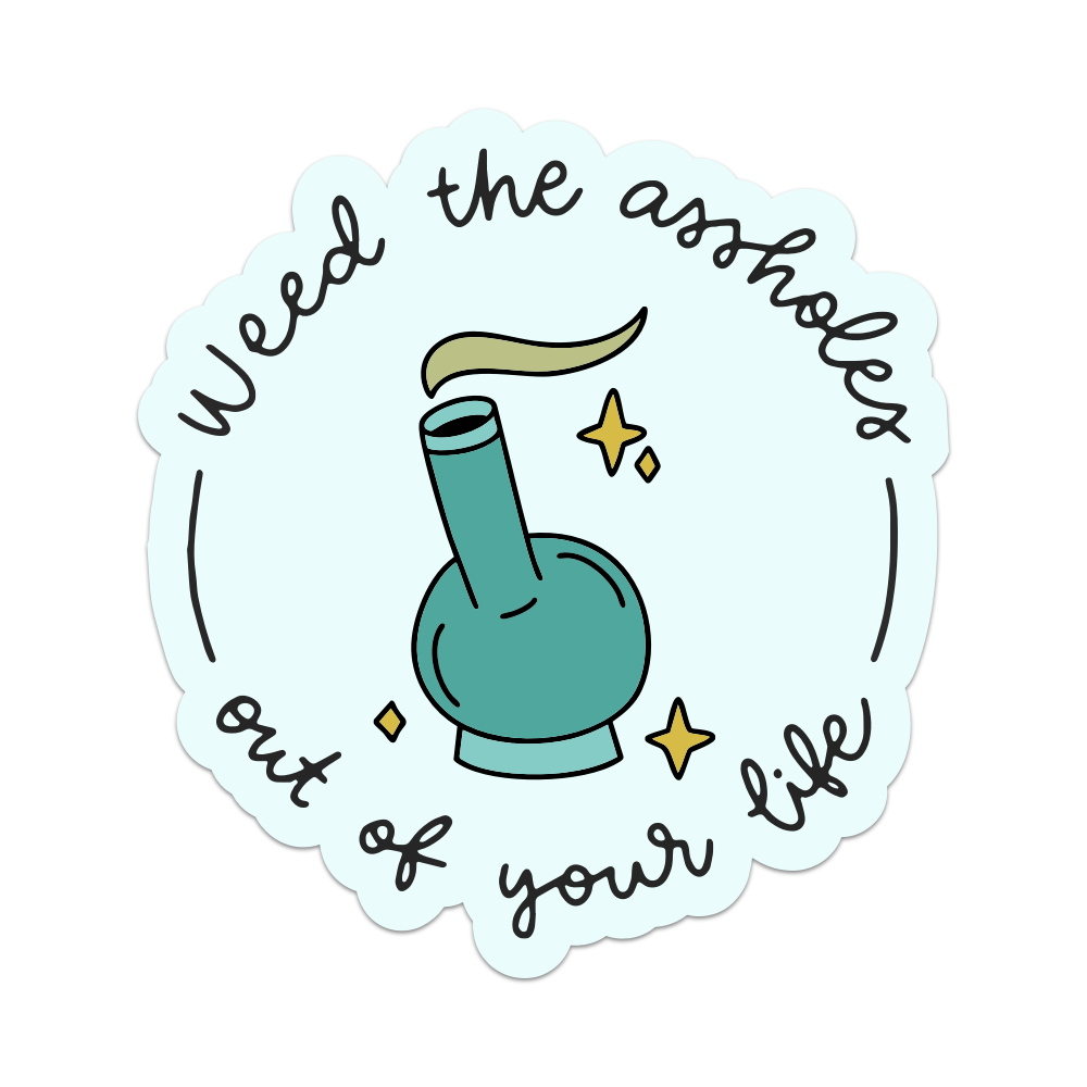 Weed The A**holes Out of Your Life Sticker