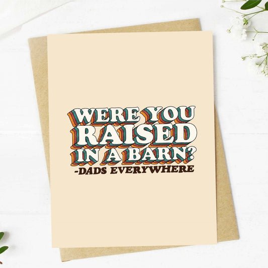 Card with text 'Were you raised in a barn? Dads everywhere' on a beige background