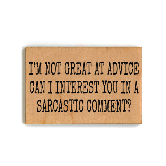 "I'm not great at advice" Wood Magnet