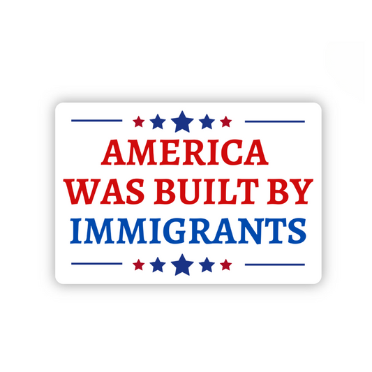 Sticker with 'America was built by immigrants' text on a white background